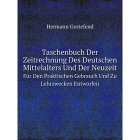 

Книга Taschenbuch Der Zeitrechnung Des Deutschen Mittelalters Und Der Neuzeit: Für Den Praktischen Gebrauch Und Zu Lehrzwecken Entworfen