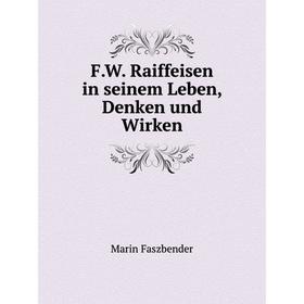 

Книга F.W. Raiffeisen in seinem Leben, Denken und Wirken