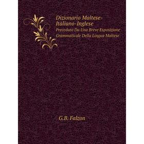 

Книга Dizionario Maltese-Italiano-Inglese. Preceduto Da Una Breve Esposizione Grammaticale Della Lingua Maltese