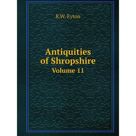 

Книга Antiquities of Shropshire. Volume 11