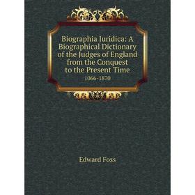 

Книга Biographia Juridica: A Biographical Dictionary of the Judges of England from the Conquest to the Present Time. 1066-1870