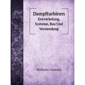 

Книга Dampfturbinen. Entwickelung, Systeme, Bau Und Verwendung