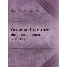 

Книга Ottoman literaturethe poets and poetry of Turkey