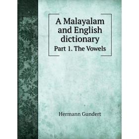 

Книга A Malayalam and English dictionary. Part 1. The Vowels