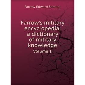

Книга Farrow's military encyclopedia: a dictionary of military knowledge. Volume 1