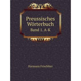 

Книга Preussisches Wörterbuch. Band 1. A-K
