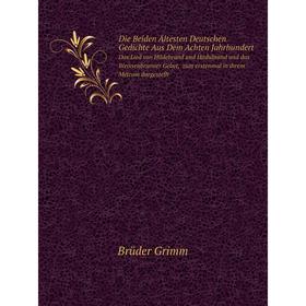 

Книга Die Beiden Ältesten Deutschen Gedichte Aus Dem Achten JahrhundertDas Lied von Hildebrand und Hadubrand und das Weissenbrunner Gebet, zum erstenm