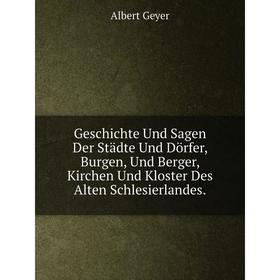

Книга Geschichte Und Sagen Der Städte Und Dörfer, Burgen, Und Berger, Kirchen Und Kloster Des Alten Schlesierlandes