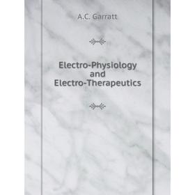 

Книга Electro-Physiology and Electro-Therapeutics