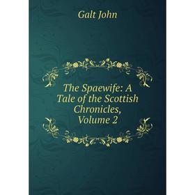 

Книга The Spaewife: A Tale of the Scottish Chronicles, Volume 2
