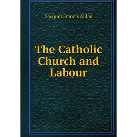 

Книга The Catholic Church and Labour