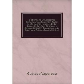 

Книга Dictionnaire Universel Des Contemporains Contenant Toutes Les Personnes Notables De La France Et Des Pays Étrangers.: Ouvrage Rédigé Et Tenu À J