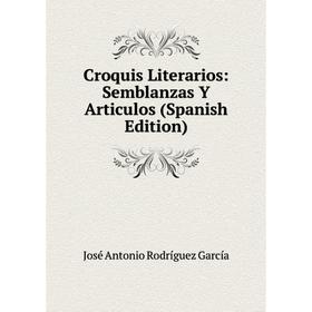 

Книга Croquis Literarios: Semblanzas Y Articulos (Spanish Edition)