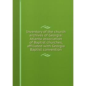 

Книга Inventory of the church archives of Georgia: Atlanta association of Baptist churches, affiliated with Georgia Baptist convention