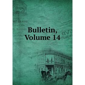 

Книга Bulletin, Volume 14