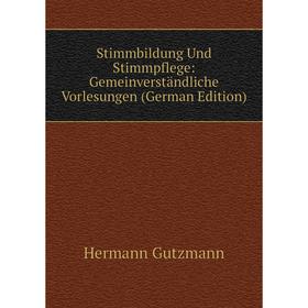 

Книга Stimmbildung Und Stimmpflege: Gemeinverständliche Vorlesungen (German Edition)