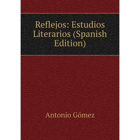 

Книга Reflejos: Estudios Literarios (Spanish Edition)