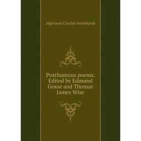 

Книга Posthumous poems. Edited by Edmund Gosse and Thomas James Wise