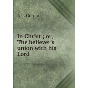 

Книга In Christ; or, The believer's union with his Lord