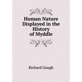 

Книга Human Nature Displayed in the History of Myddle