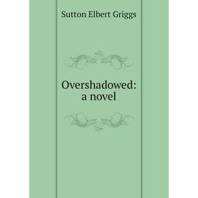 

Книга Overshadowed: a novel