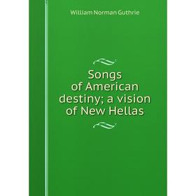 

Книга Songs of American destiny; a vision of New Hellas