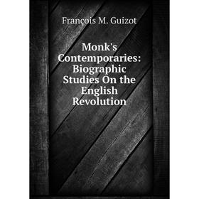 

Книга Monk's Contemporaries: Biographic Studies On the English Revolution
