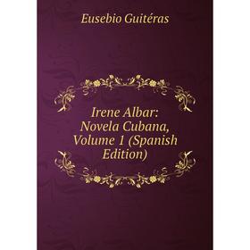 

Книга Irene Albar: Novela Cubana, Volume 1 (Spanish Edition)