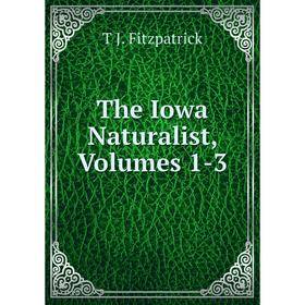 

Книга The Iowa Naturalist, Volumes 1-3
