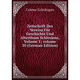 

Книга Zeitschrift Des Vereins Für Geschichte Und Alterthum Schlesiens, Volume 1; volume 30 (German Edition)