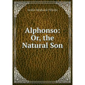 

Книга Alphonso: Or, the Natural Son