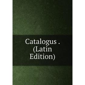 

Книга Catalogus. (Latin Edition)