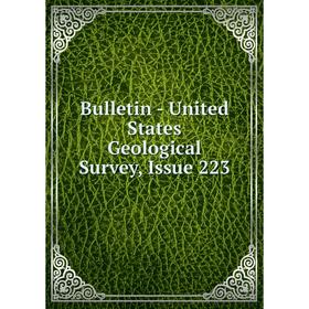 

Книга Bulletin - United States Geological Survey, Issue 223
