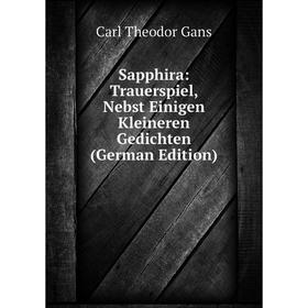

Книга Sapphira: Trauerspiel, Nebst Einigen Kleineren Gedichten (German Edition)