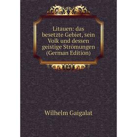 

Книга Litauen: das besetzte Gebiet, sein Volk und dessen geistige Strömungen