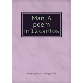 

Книга Man A poem in 12 cantos