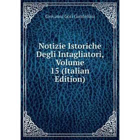 

Книга Notizie Istoriche Degli Intagliatori, Volume 15