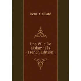 

Книга Une Ville De L'islam: Fès (French Edition)