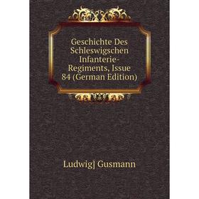 

Книга Geschichte Des Schleswigschen Infanterie-Regiments, Issue 84 (German Edition)