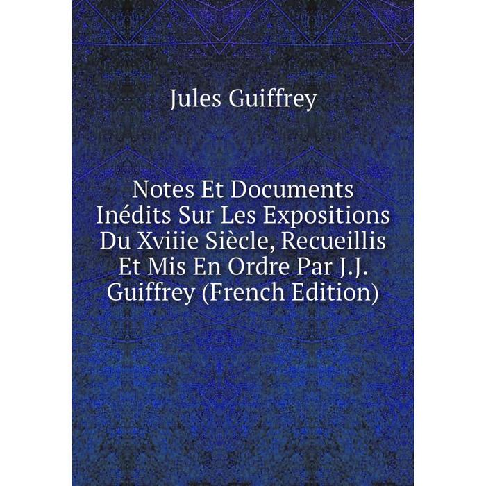 фото Книга notes et documents inédits sur les expositions du xviiie siècle, recueillis et mis en ordre par jj guiffrey nobel press