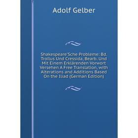 

Книга Shakespeare'Sche Probleme: Bd. Troïlus Und Cressida, Bearb. Und Mit Einem Erklärenden Vorwort Verseh