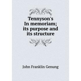 

Книга Tennyson's In memoriam; its purpose and its structure
