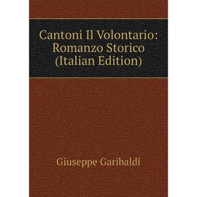 

Книга Cantoni Il Volontario: Romanzo Storico (Italian Edition)