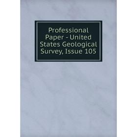 

Книга Professional Paper - United States Geological Survey, Issue 105