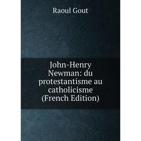 

Книга John-Henry Newman: du protestantisme au catholicisme