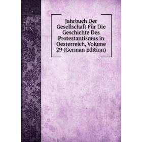 

Книга Jahrbuch Der Gesellschaft Für Die Geschichte Des Protestantismus in Oesterreich, Volume 29 (German Edition)