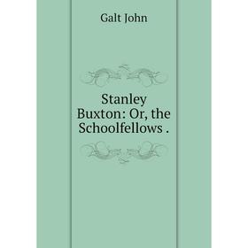 

Книга Stanley Buxton: Or, the Schoolfellows