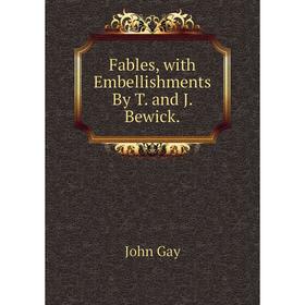 

Книга Fables, with Embellishments By T. and J. Bewick