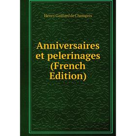 

Книга Anniversaires et pelerinages (French Edition)