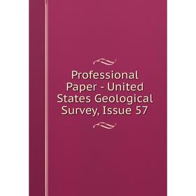 

Книга Professional Paper - United States Geological Survey, Issue 57